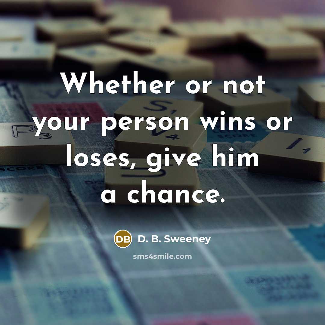 “Whether or not your person wins or loses, give him…” quote by D. B. Sweeney