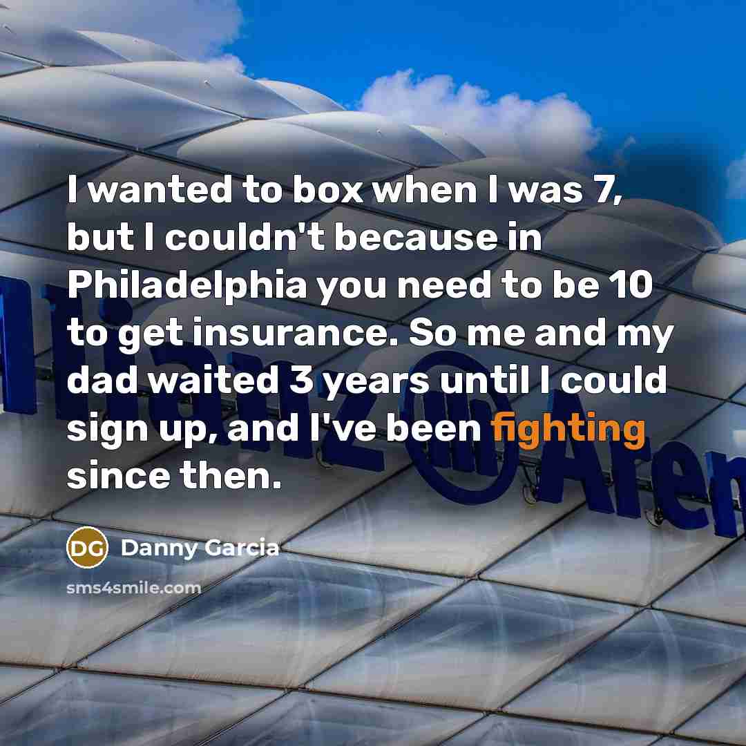 “I wanted to box when I was 7, but I…” quote by Danny Garcia