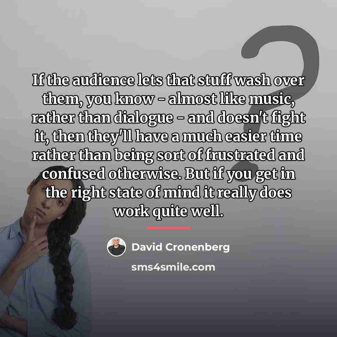 “If the audience lets that stuff wash over them, you…” quote by David Cronenberg