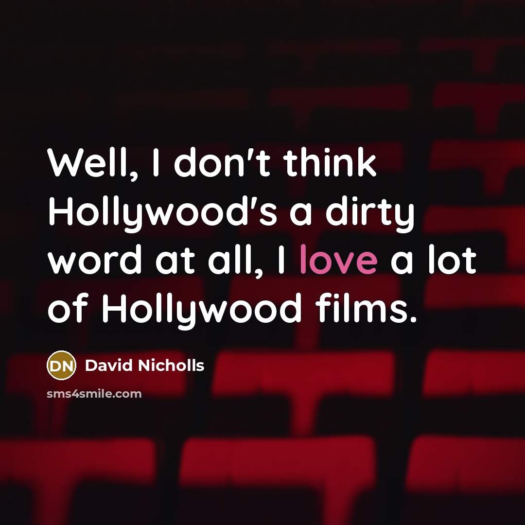 “Well, I don't think Hollywood's a dirty word at all,…” quote by David Nicholls