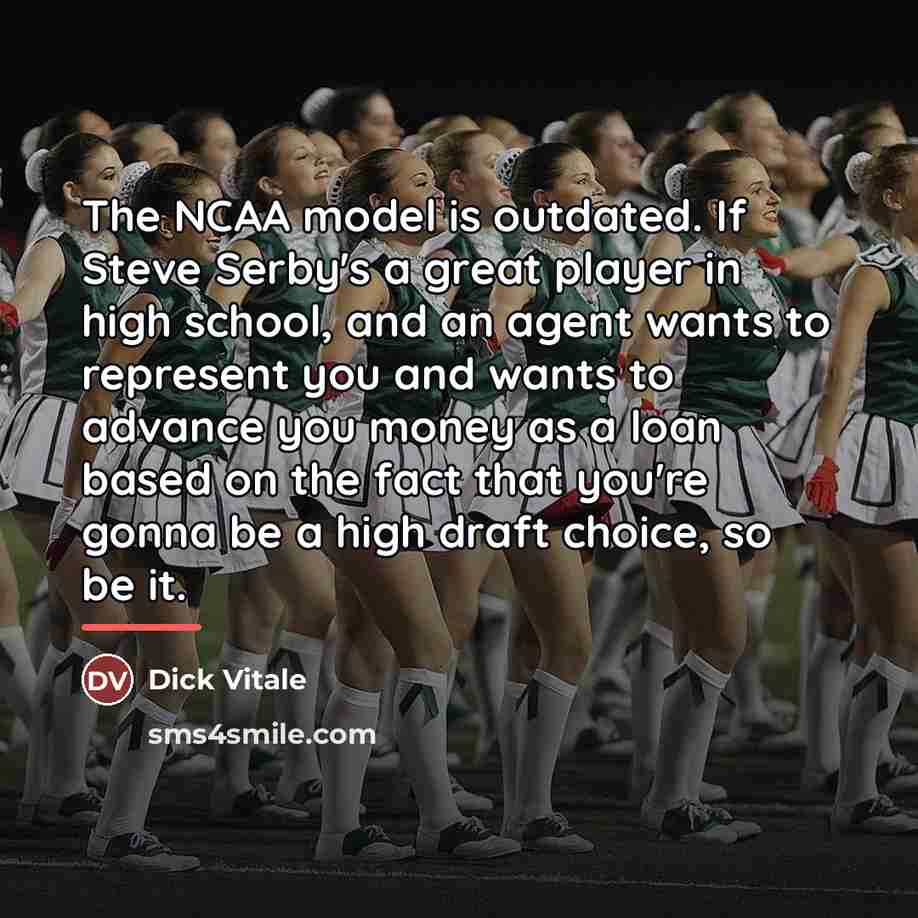 “The NCAA model is outdated. If Steve Serby's a great…” quote by Dick Vitale