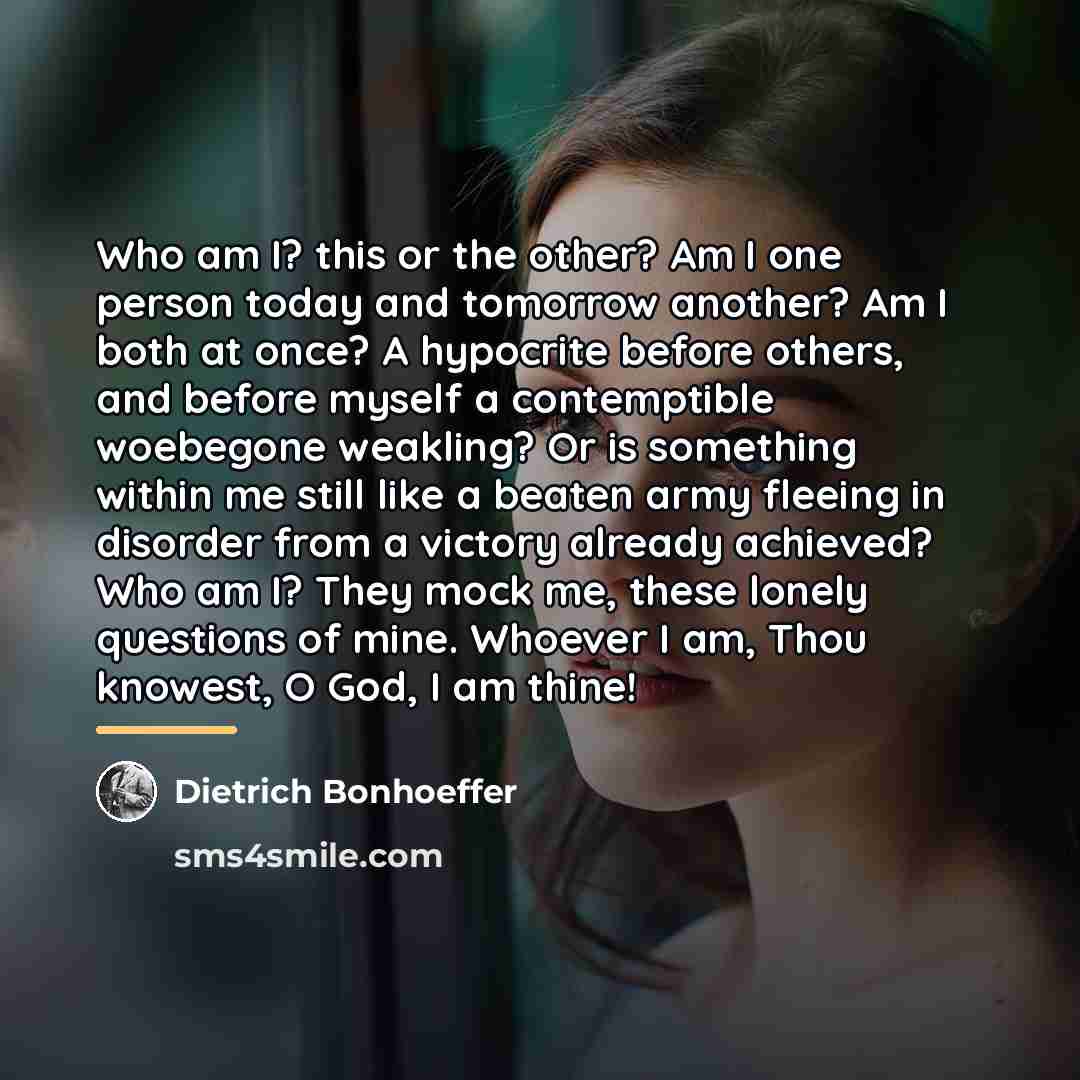 “Who am I? this or the other? Am I one…” quote by Dietrich Bonhoeffer