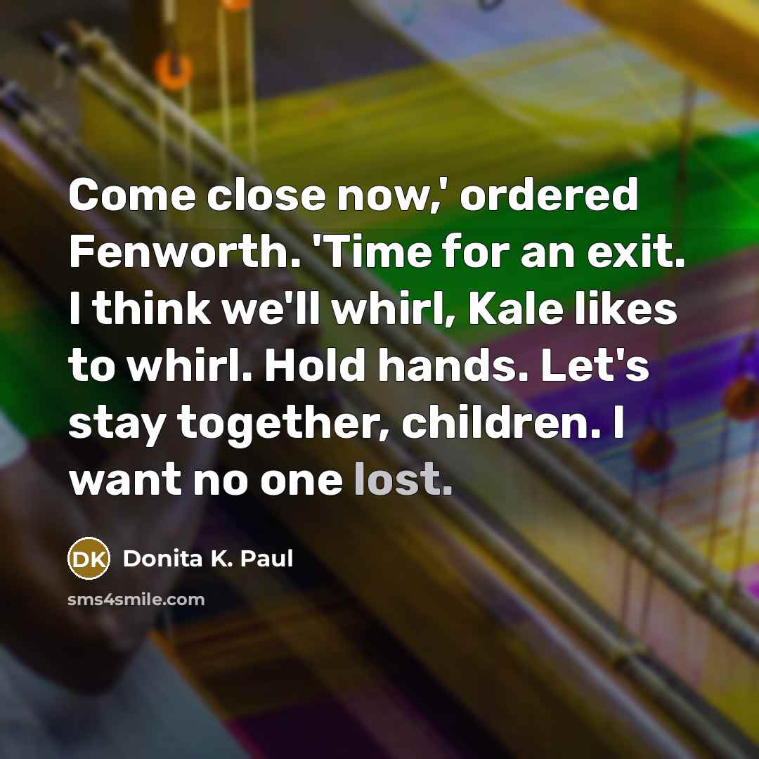 “Come close now,' ordered Fenworth. 'Time for an exit. I…” quote by Donita K. Paul