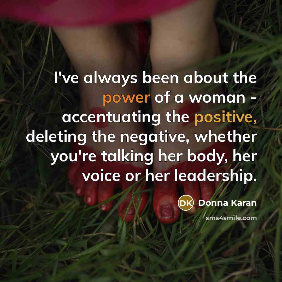 “I've always been about the power of a woman -…” quote by Donna Karan