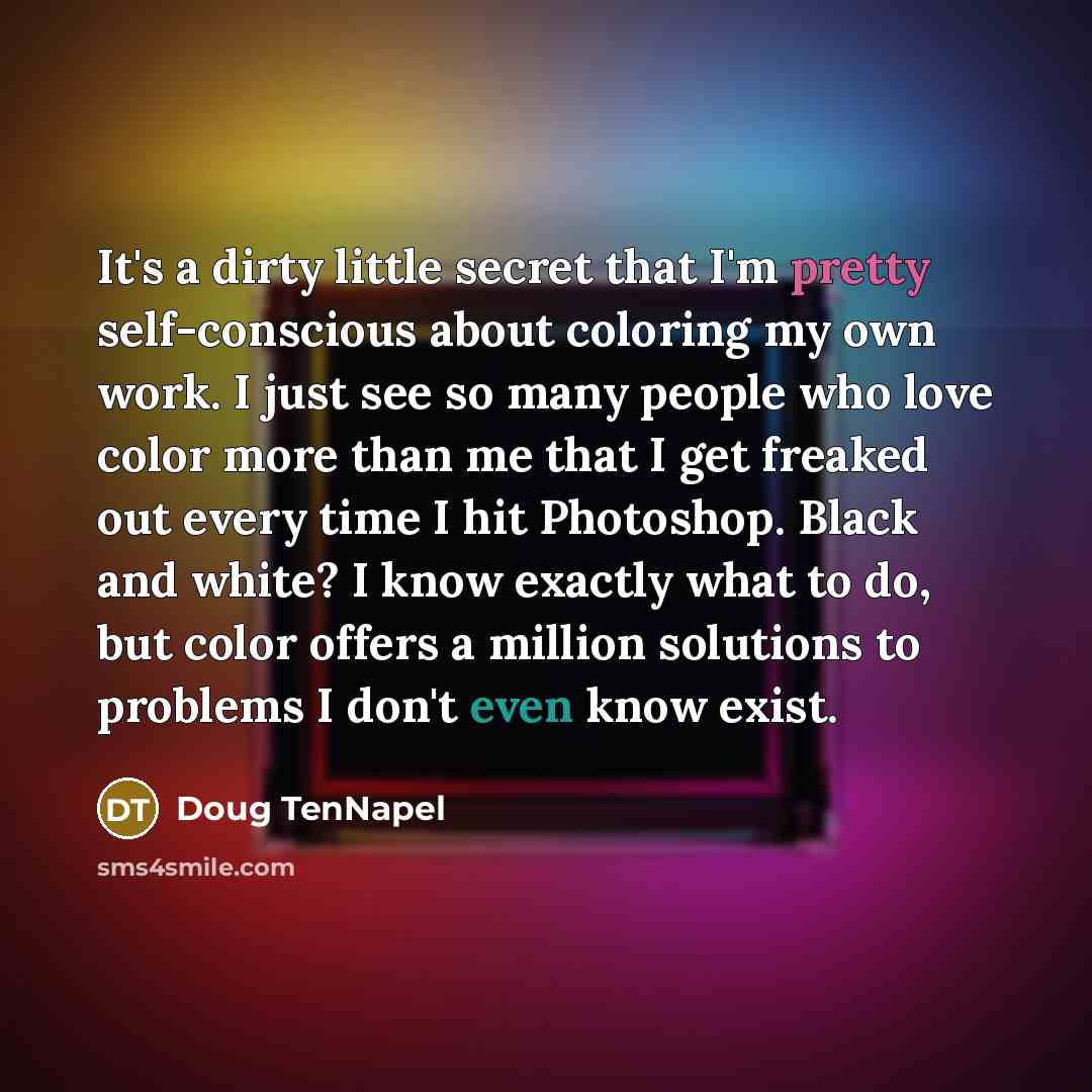 “It's a dirty little secret that I'm pretty self-conscious about…” quote by Doug TenNapel