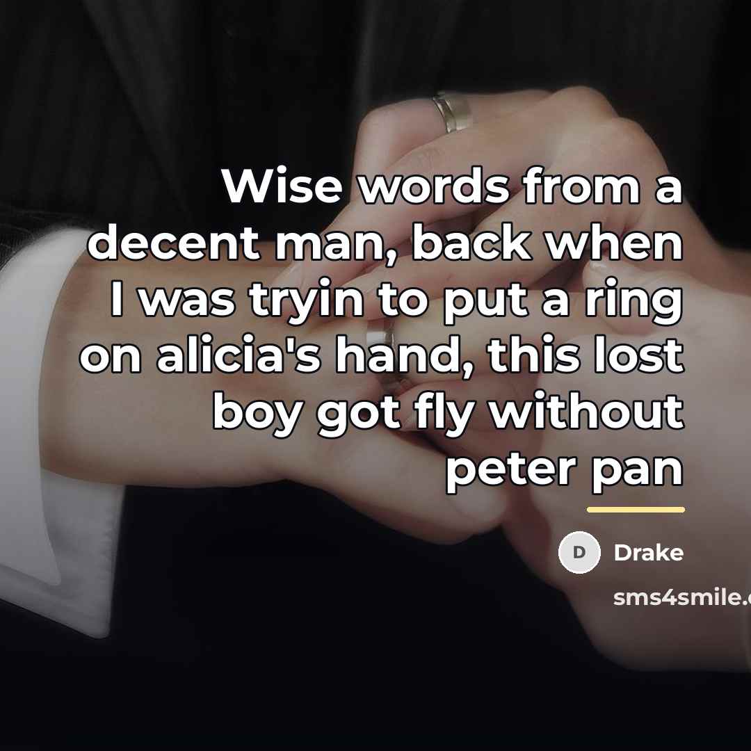 “Wise words from a decent man, back when I was…” quote by Drake