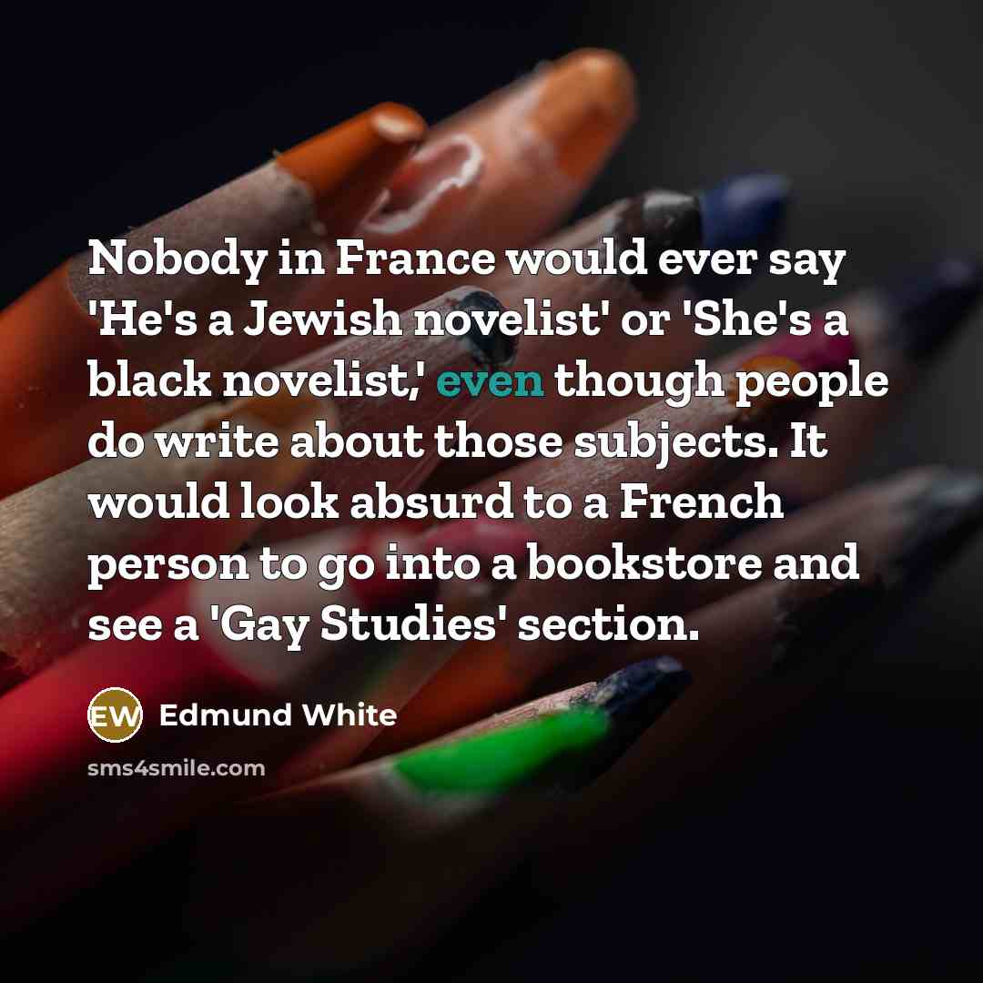 “Nobody in France would ever say 'He's a Jewish novelist'…” quote by Edmund White