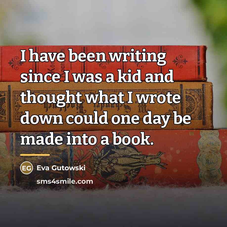 “I have been writing since I was a kid and…” quote by Eva Gutowski