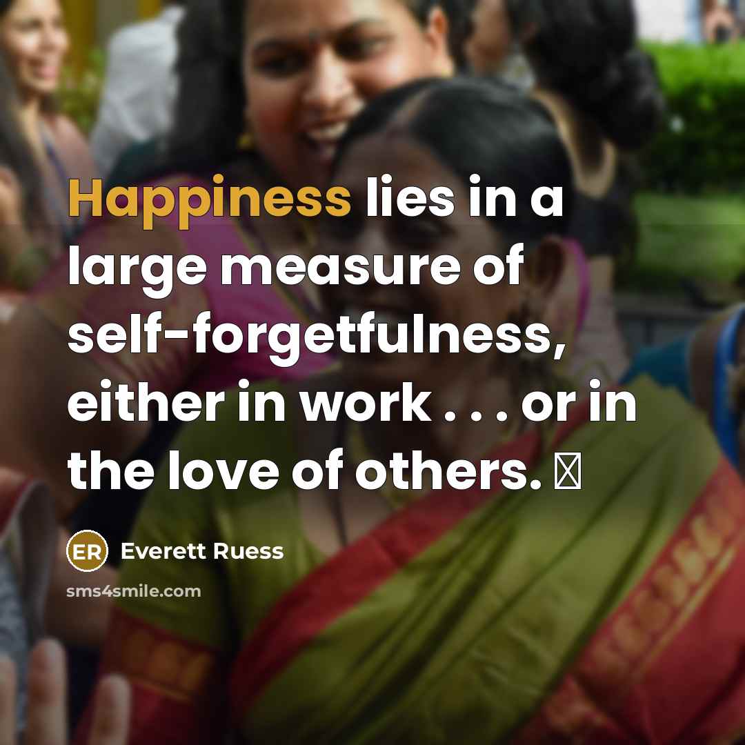 “Happiness lies in a large measure of self-forgetfulness, either in…” quote by Everett Ruess