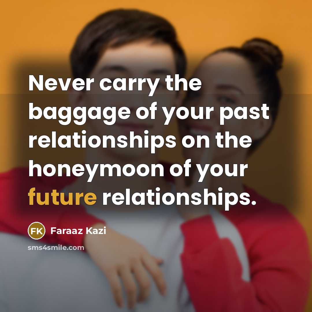 “Never carry the baggage of your past relationships on the…” quote by Faraaz Kazi