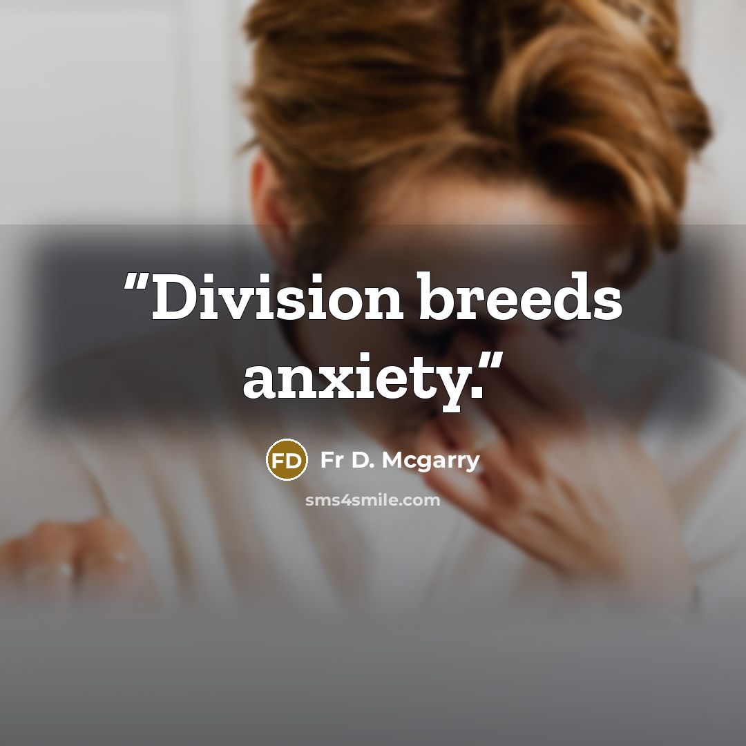 “Division breeds anxiety.” quote by Fr D. Mcgarry