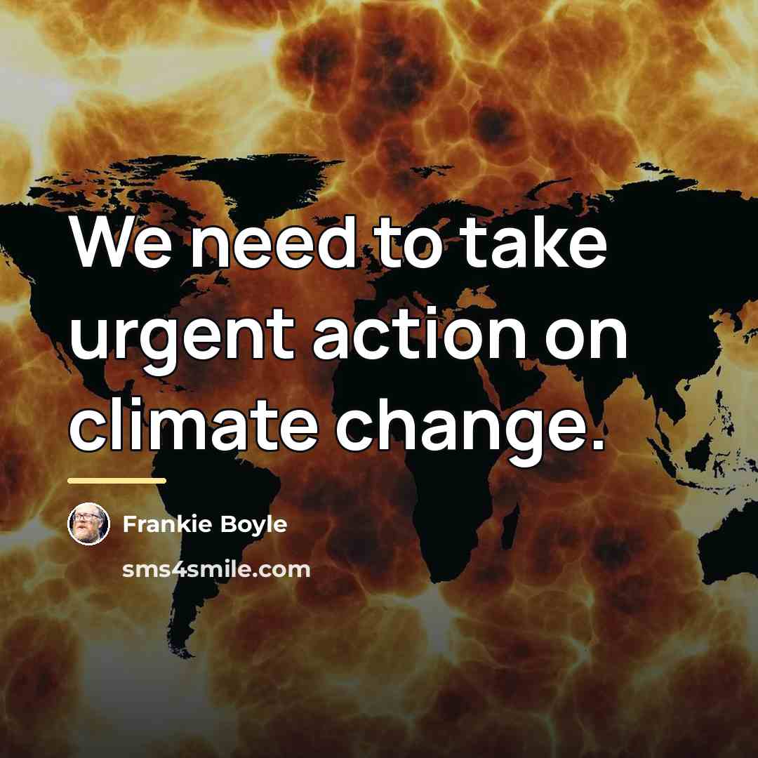 “We need to take urgent action on climate change.…” quote by Frankie Boyle