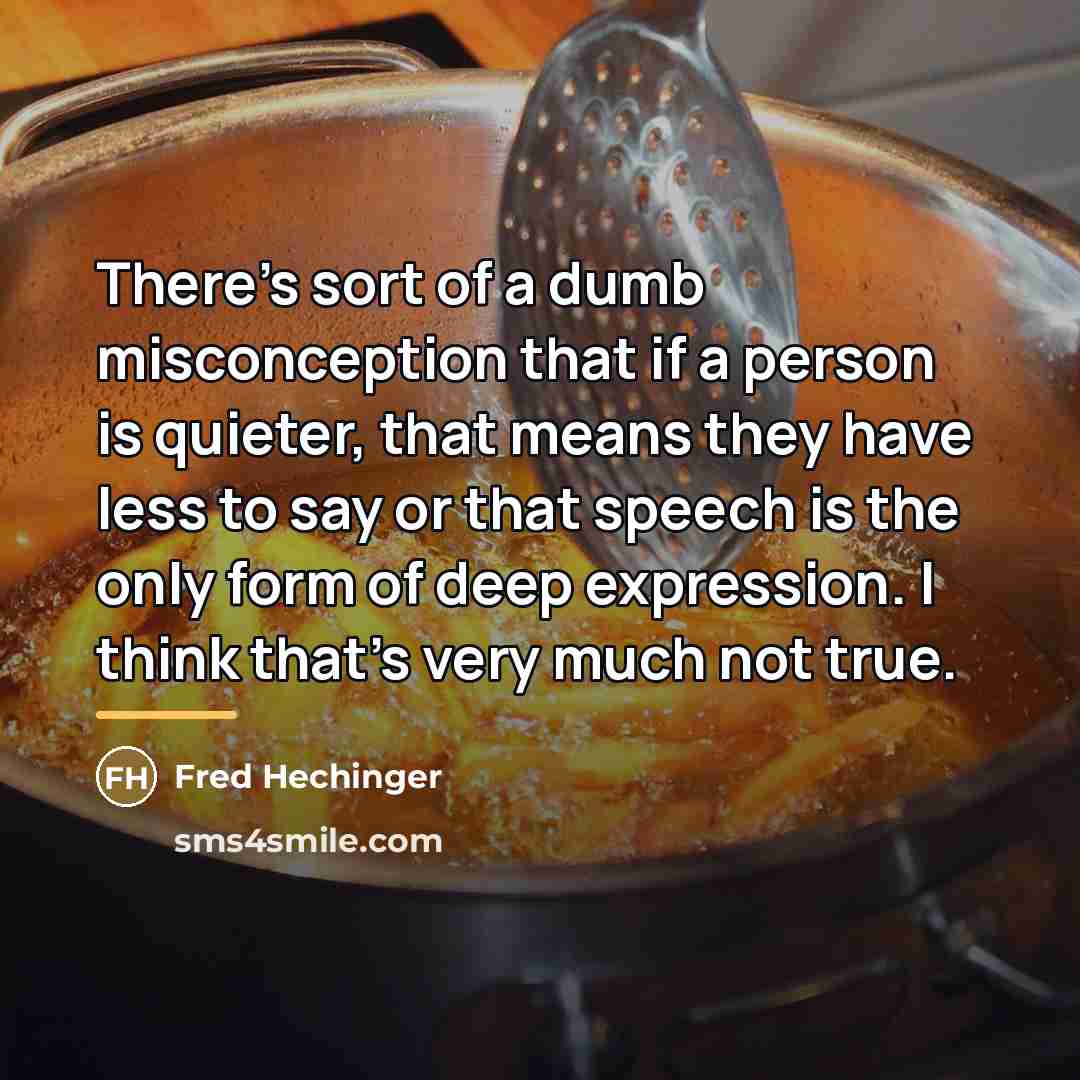 “There's sort of a dumb misconception that if a person…” quote by Fred Hechinger