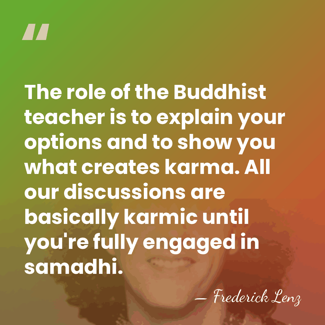 The role of the Buddhist teacher is to explain your options and&hellip; - Frederick Lenz