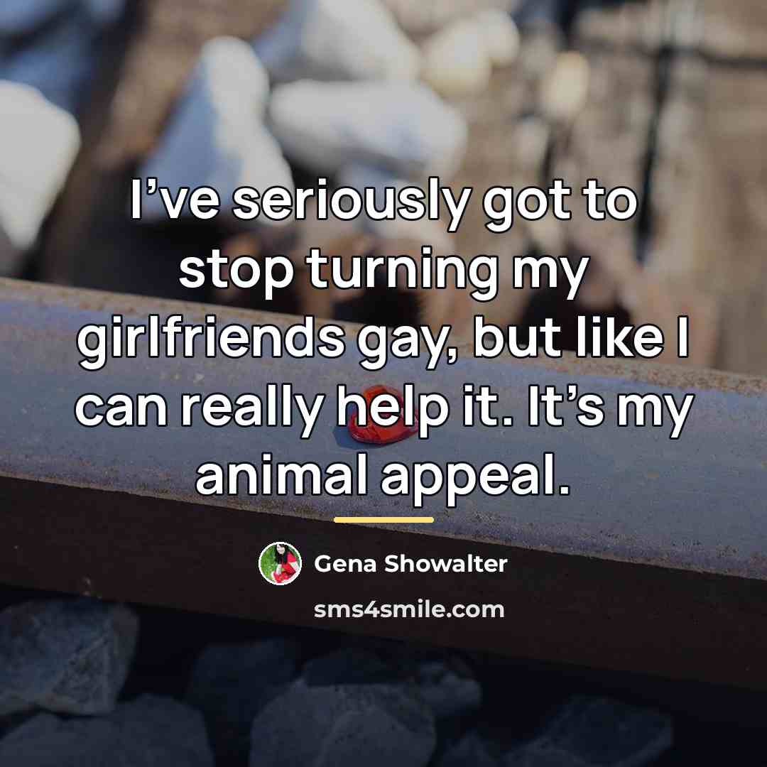 “I've seriously got to stop turning my girlfriends gay, but…” quote by Gena Showalter