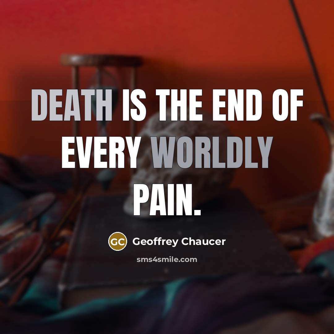 “Death is the end of every worldly pain.…” quote by Geoffrey Chaucer