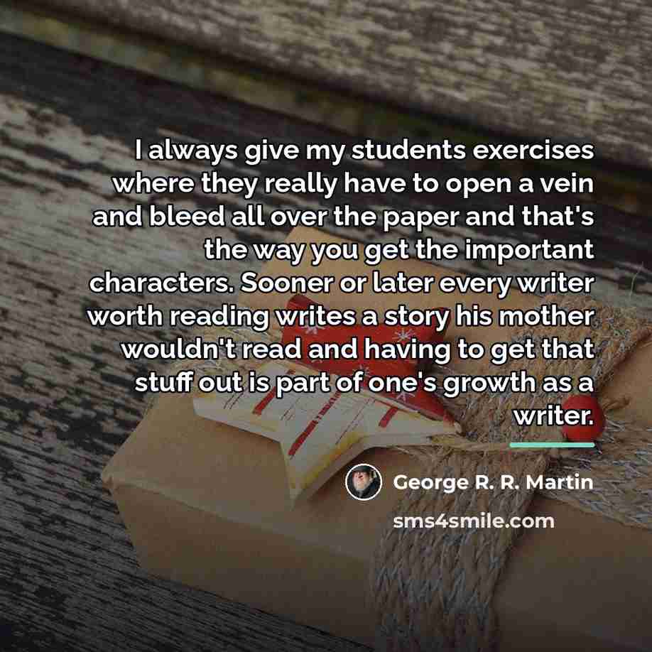 “I always give my students exercises where they really have…” quote by George R. R. Martin
