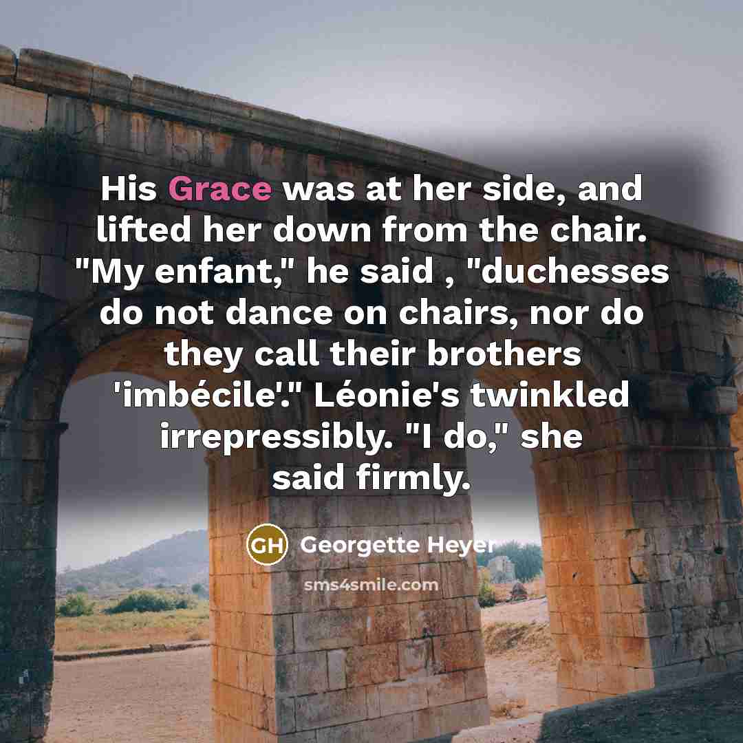 “His Grace was at her side, and lifted her down…” quote by Georgette Heyer