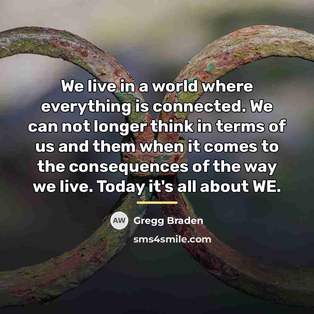 “We live in a world where everything is connected. We…” quote by Gregg Braden