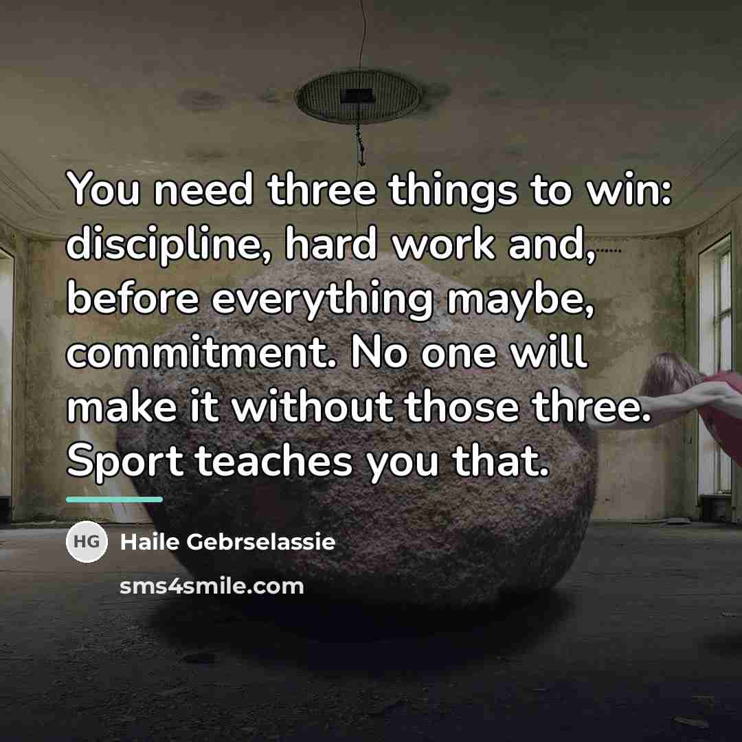 “You need three things to win: discipline, hard work and,…” quote by Haile Gebrselassie