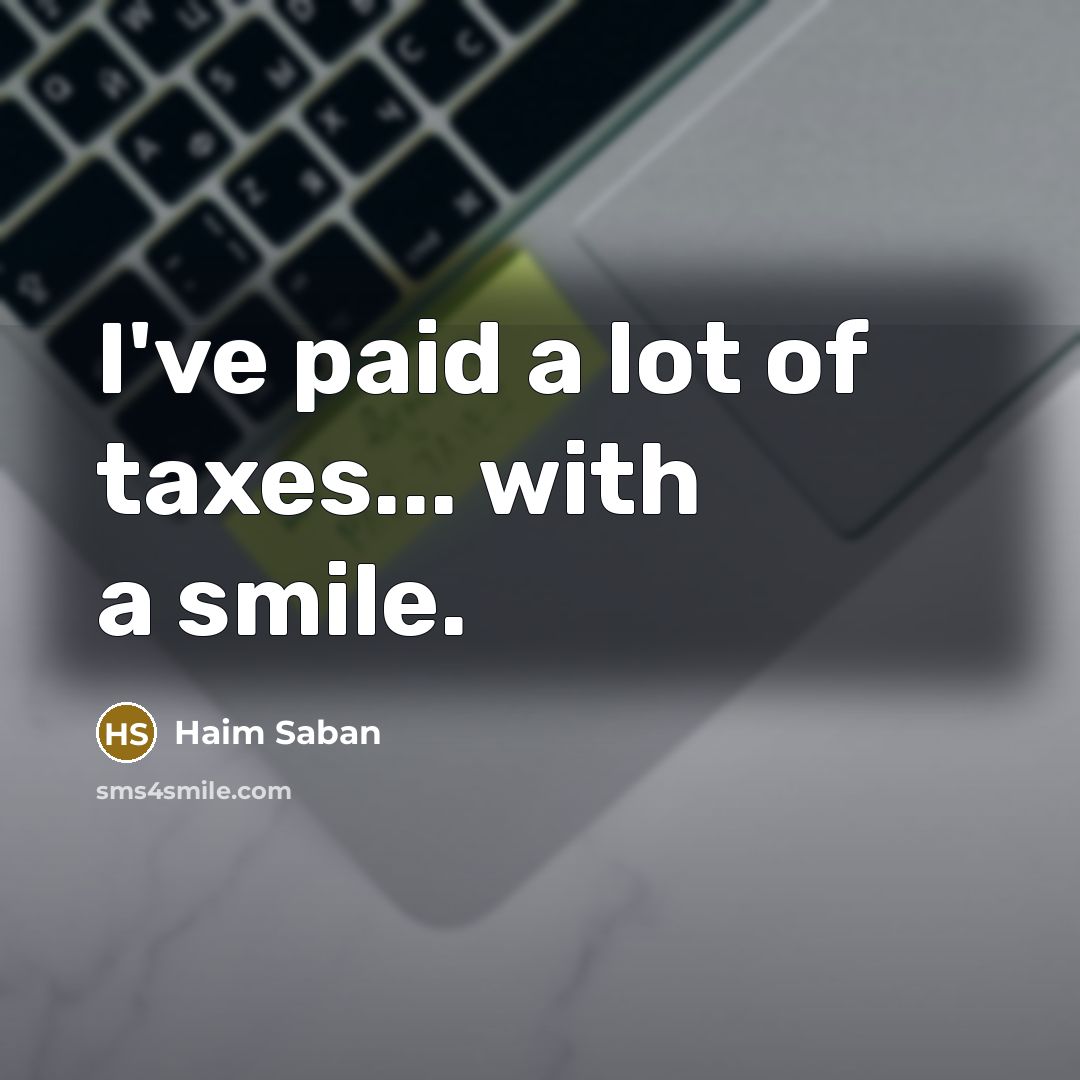 “I've paid a lot of taxes... with a smile.…” quote by Haim Saban
