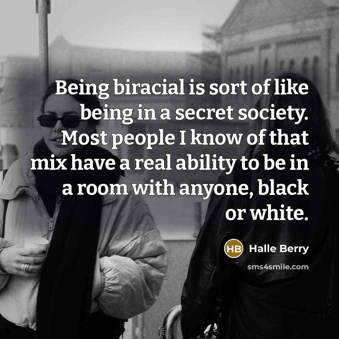 “Being biracial is sort of like being in a secret…” quote by Halle Berry