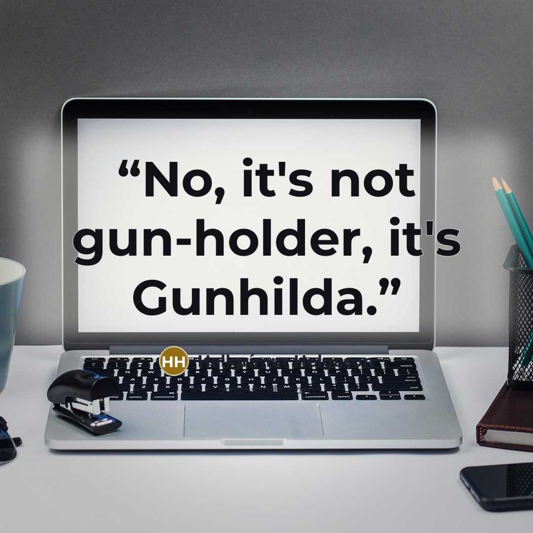 “No, it's not gun-holder, it's Gunhilda.” quote by Hallgrímur Helgason