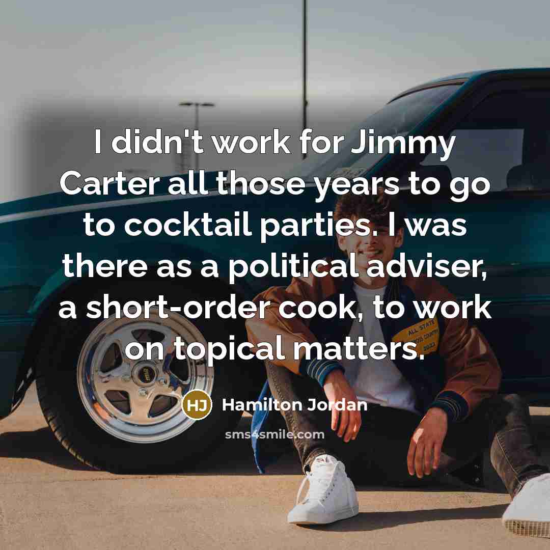 “I didn't work for Jimmy Carter all those years to…” quote by Hamilton Jordan