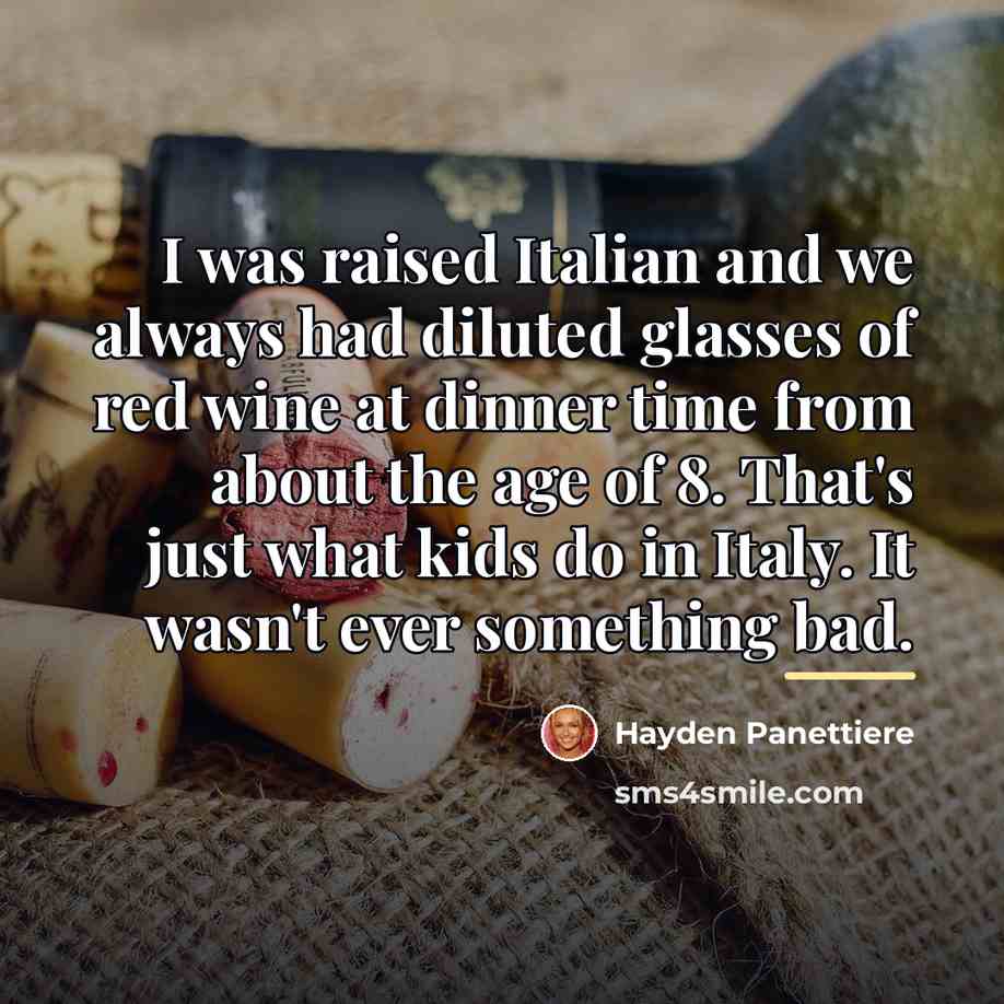 “I was raised Italian and we always had diluted glasses…” quote by Hayden Panettiere
