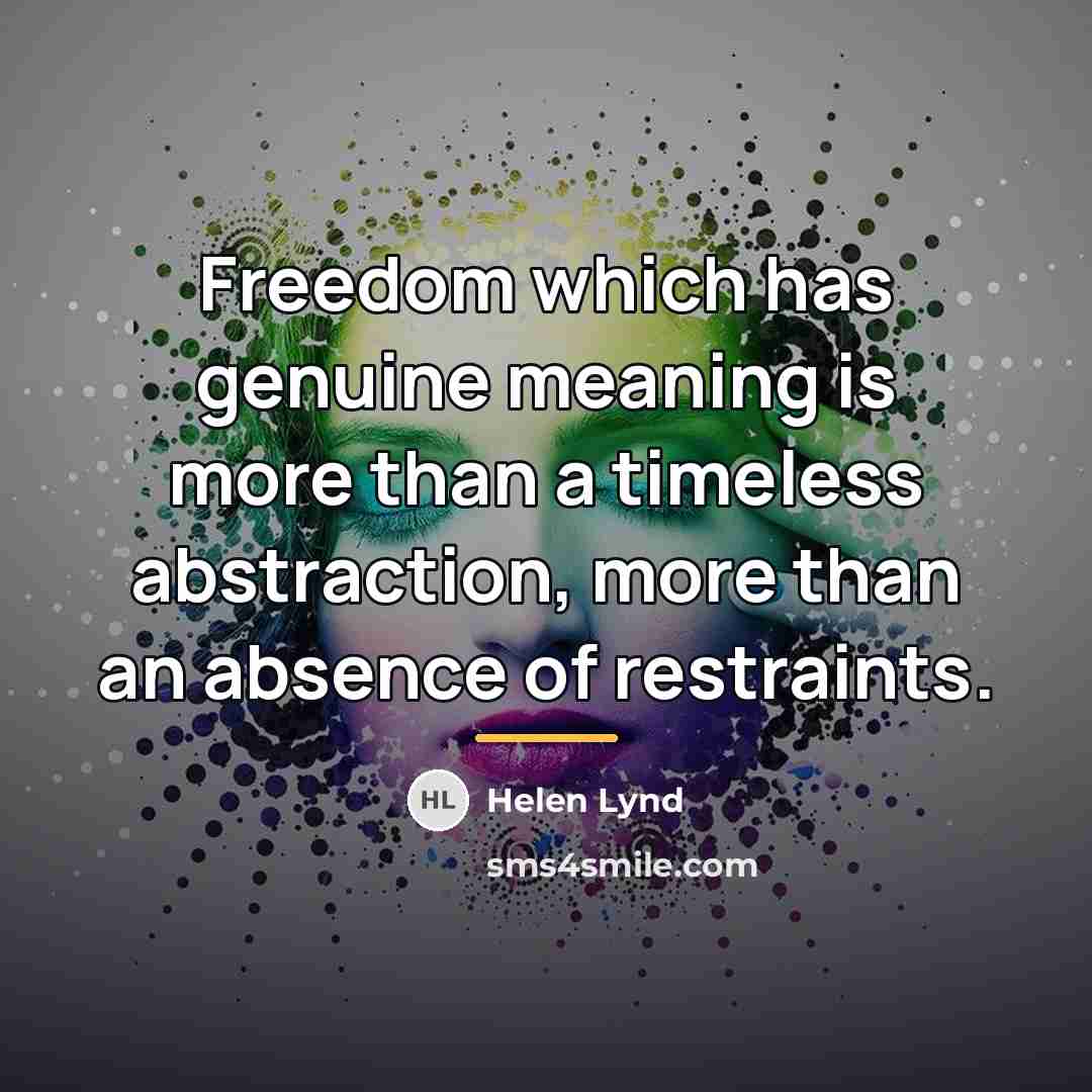“Freedom which has genuine meaning is more than a timeless…” quote by Helen Lynd