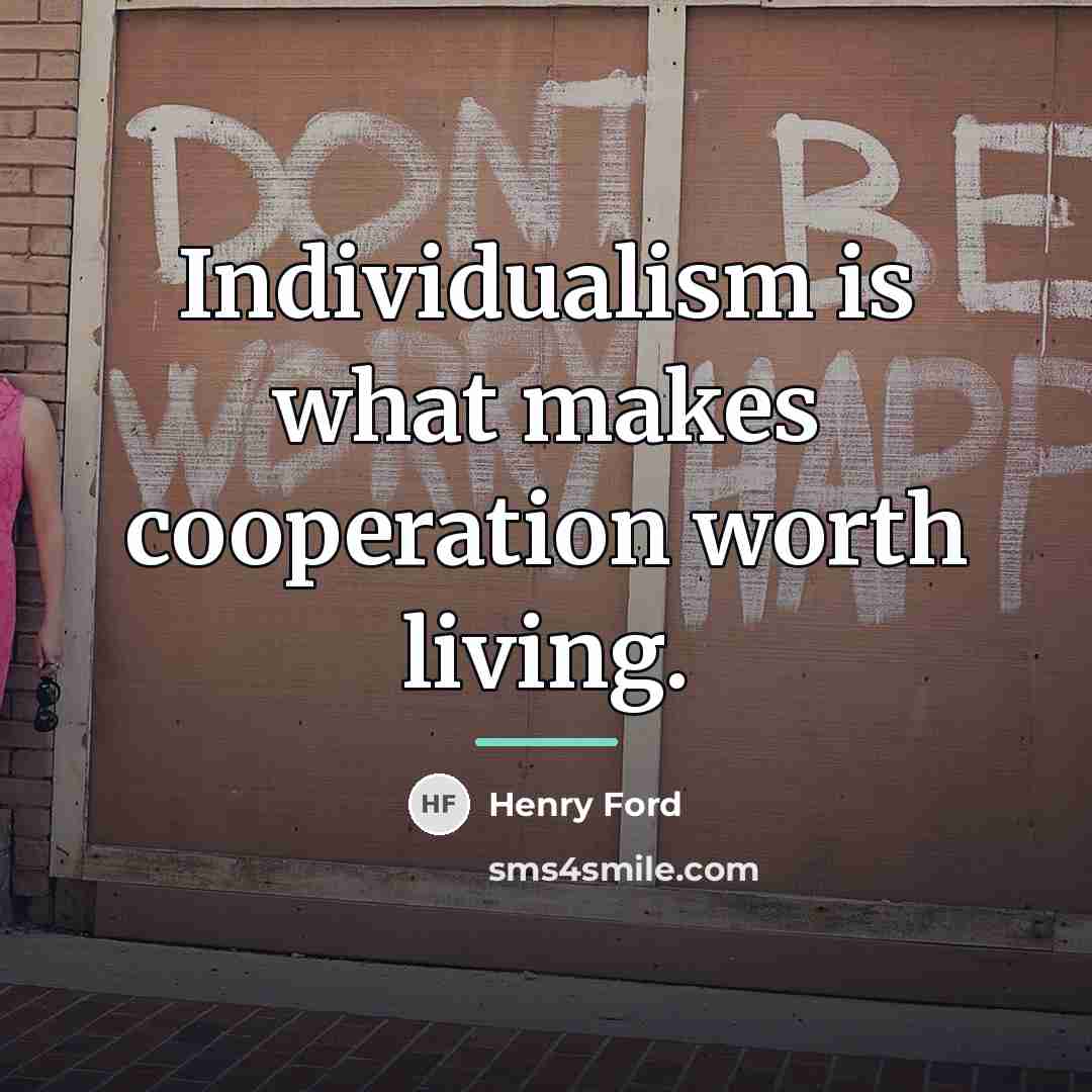 “Individualism is what makes cooperation worth living.…” quote by Henry Ford