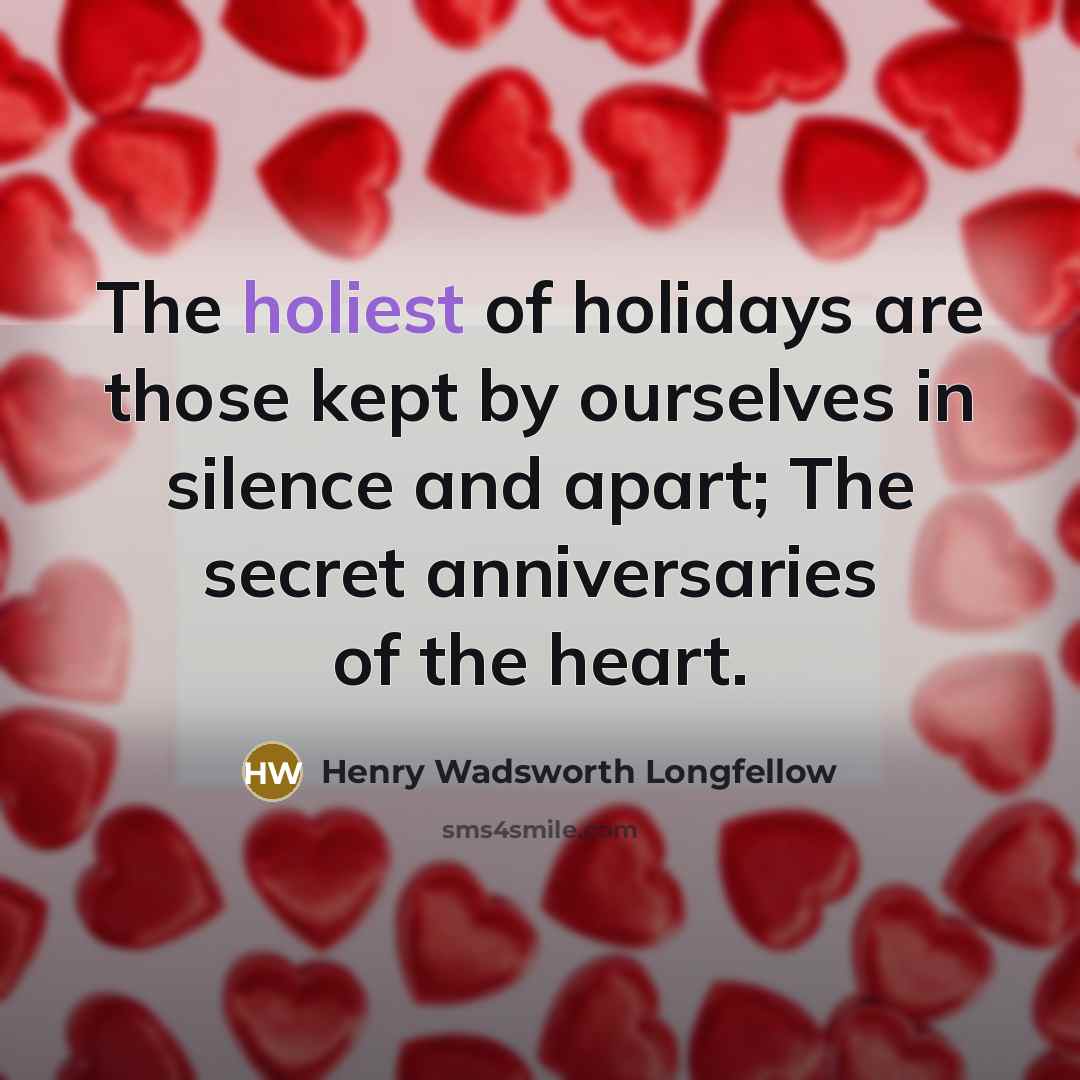 “The holiest of holidays are those kept by ourselves in…” quote by Henry Wadsworth Longfellow