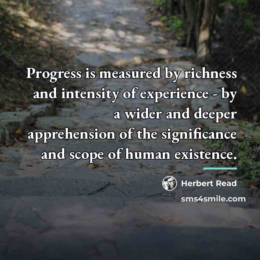 “Progress is measured by richness and intensity of experience -…” quote by Herbert Read