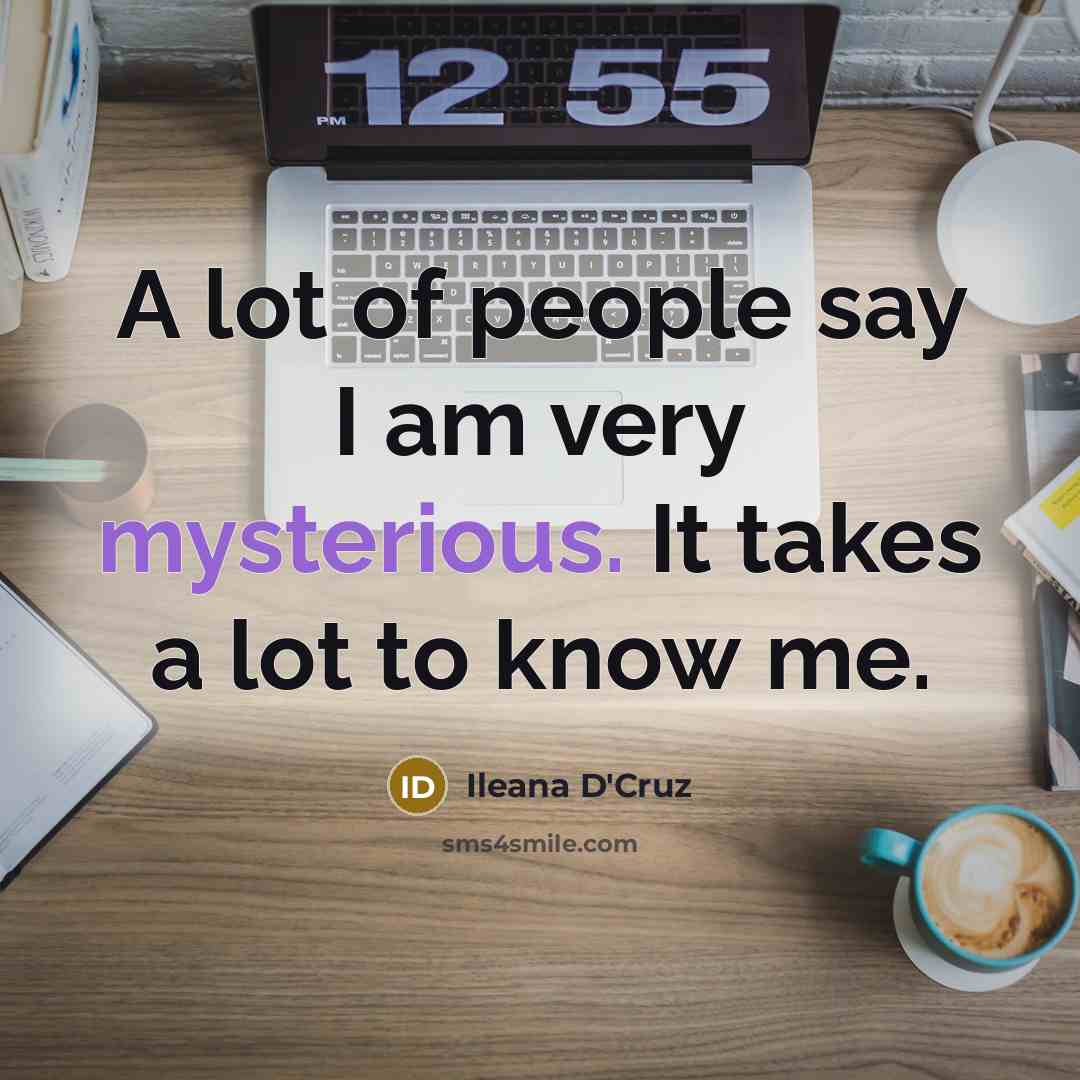 “A lot of people say I am very mysterious. It…” quote by Ileana D'Cruz