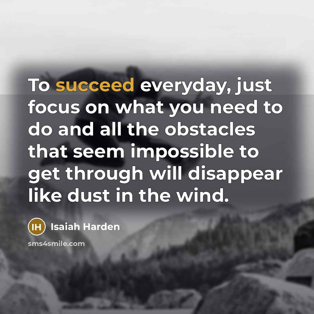 “To succeed everyday, just focus on what you need to…” quote by Isaiah Harden