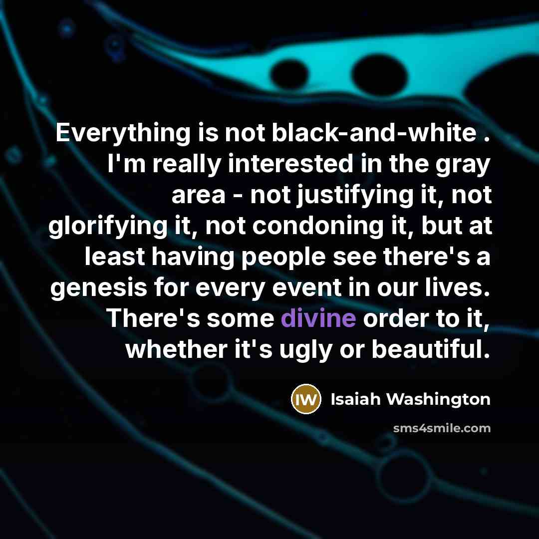“Everything is not black-and-white . I'm really interested in the…” quote by Isaiah Washington