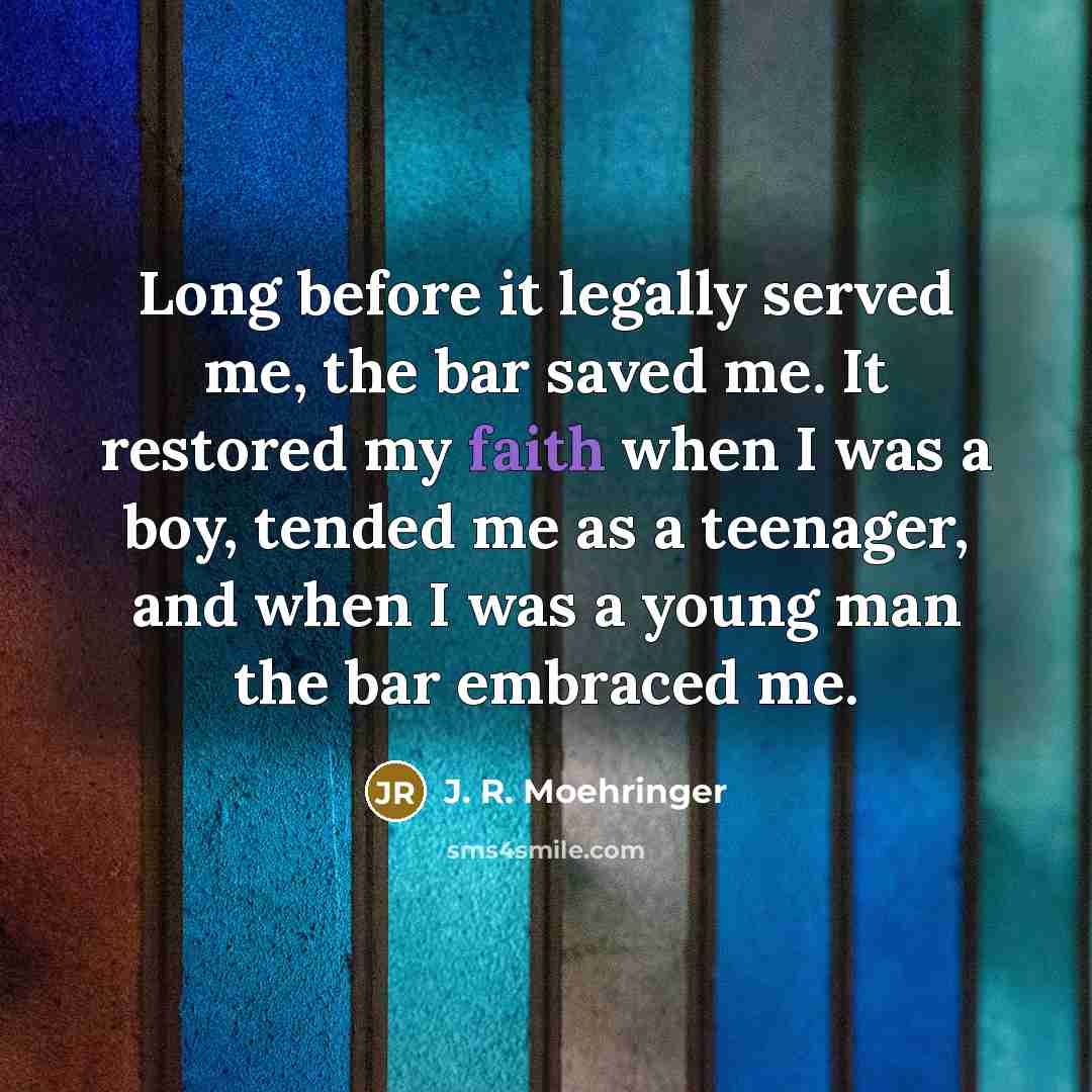 “Long before it legally served me, the bar saved me.…” quote by J. R. Moehringer
