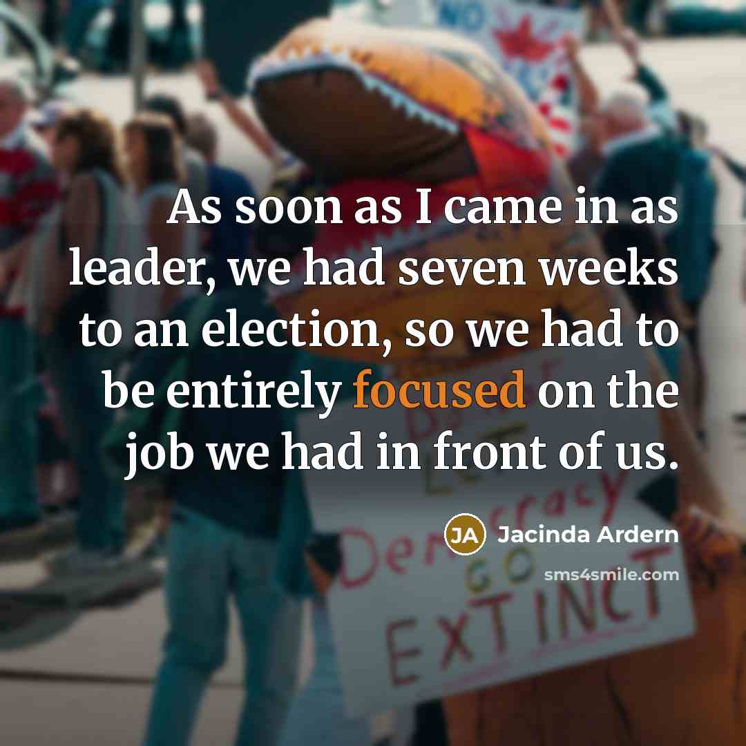 “As soon as I came in as leader, we had…” quote by Jacinda Ardern