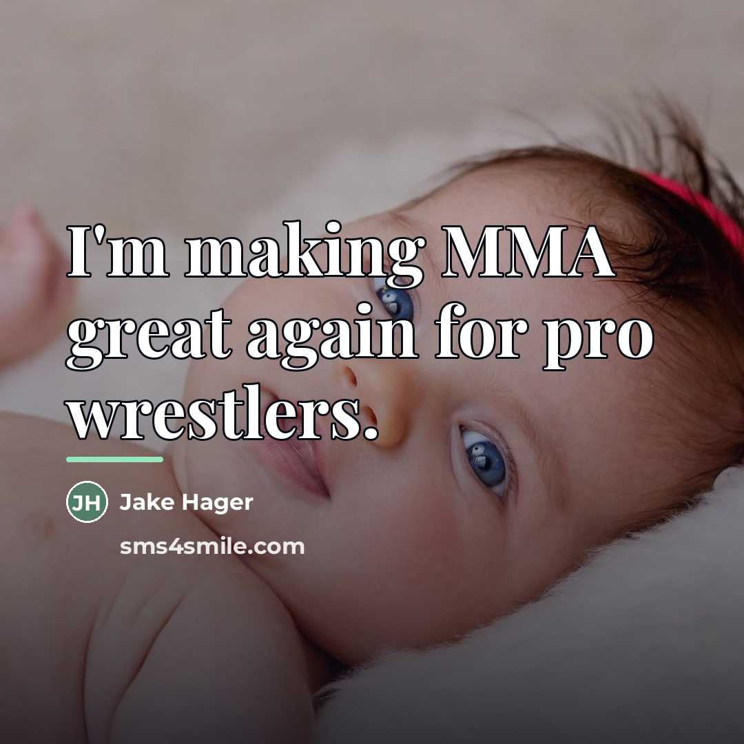 “I'm making MMA great again for pro wrestlers.…” quote by Jake Hager