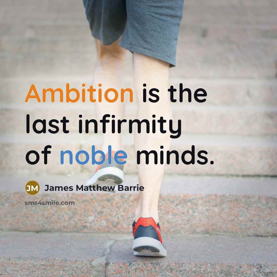 “Ambition is the last infirmity of noble minds.…” quote by James Matthew Barrie
