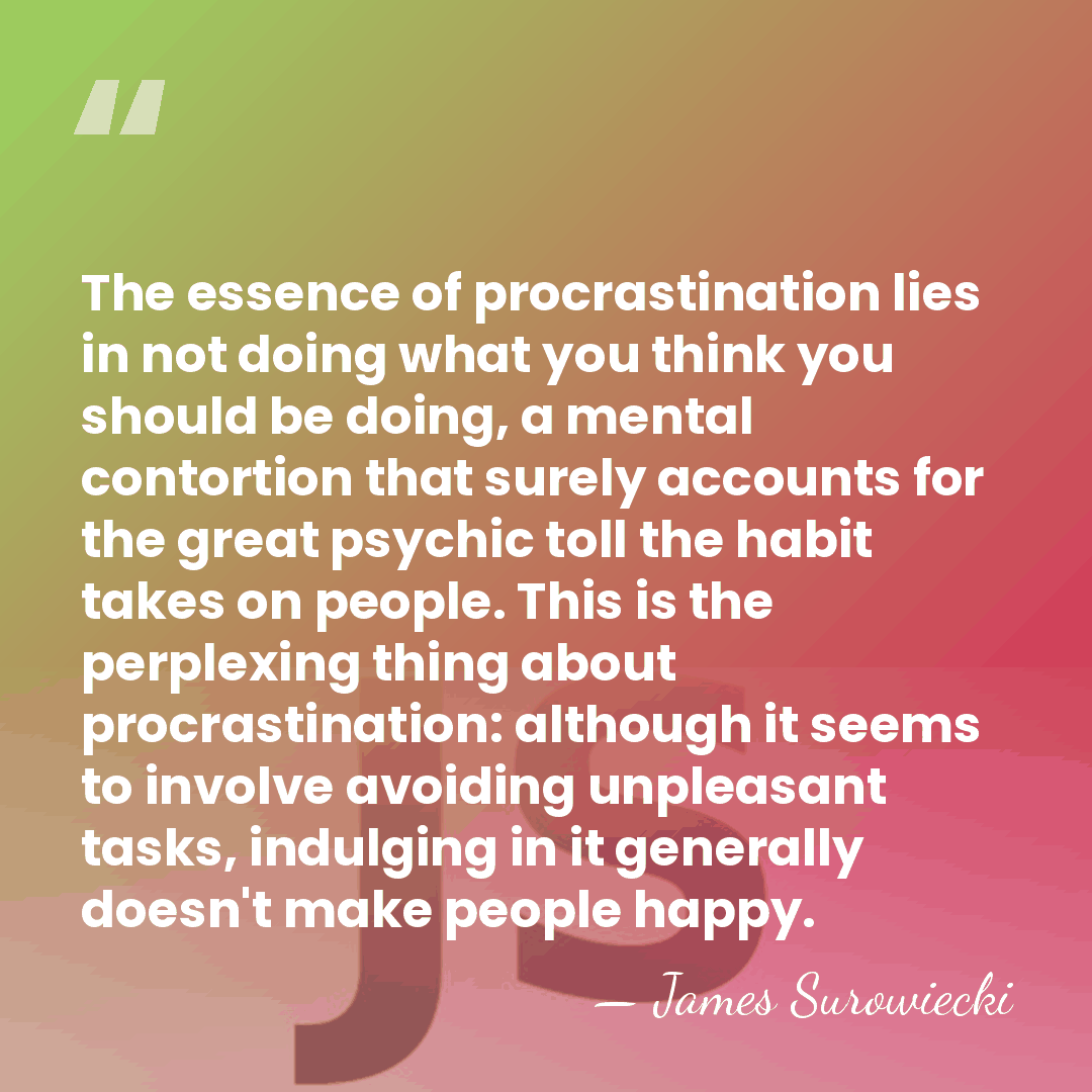 The essence of procrastination lies in not doing what you think you&hellip; - James Surowiecki