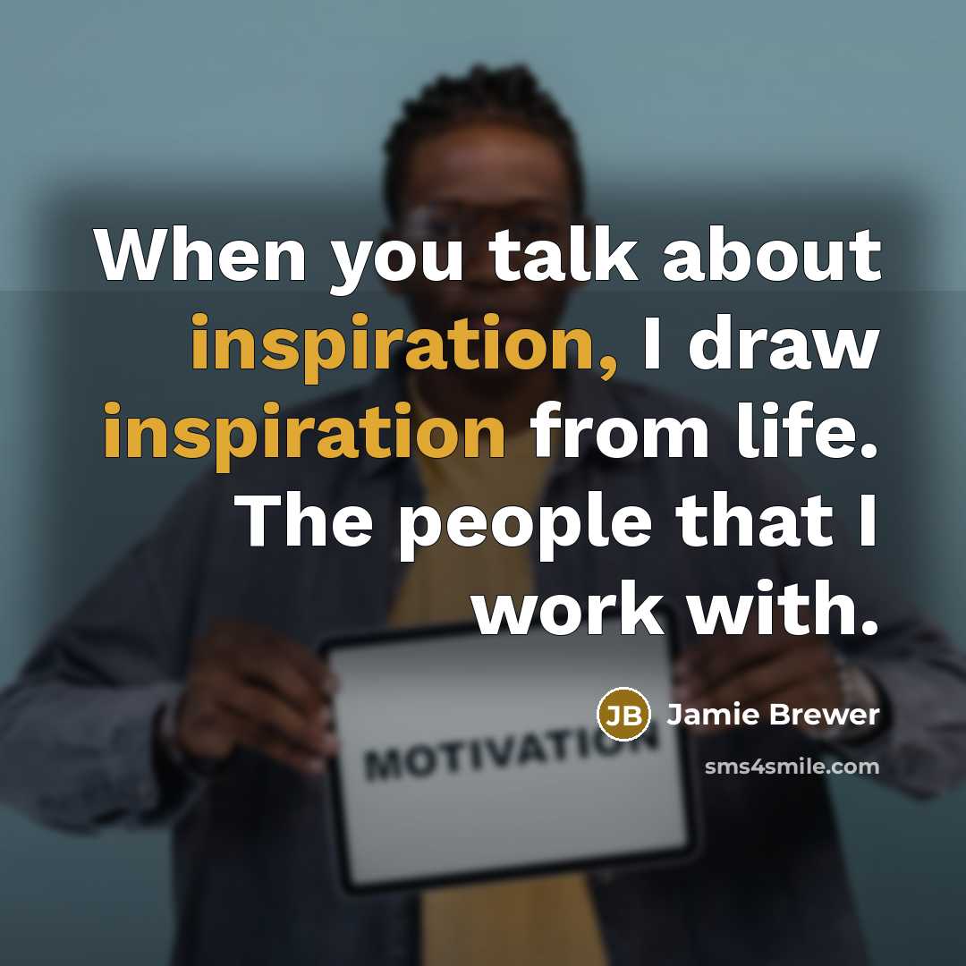 “When you talk about inspiration, I draw inspiration from life.…” quote by Jamie Brewer