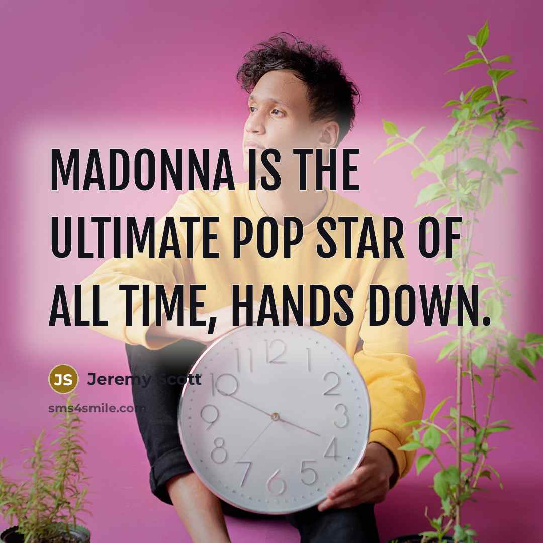 “Madonna is the ultimate pop star of all time, hands…” quote by Jeremy Scott
