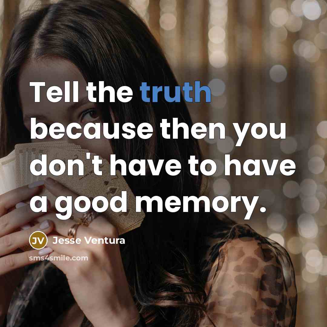 “Tell the truth because then you don't have to have…” quote by Jesse Ventura
