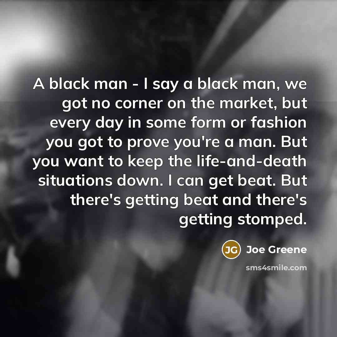 “A black man - I say a black man, we…” quote by Joe Greene
