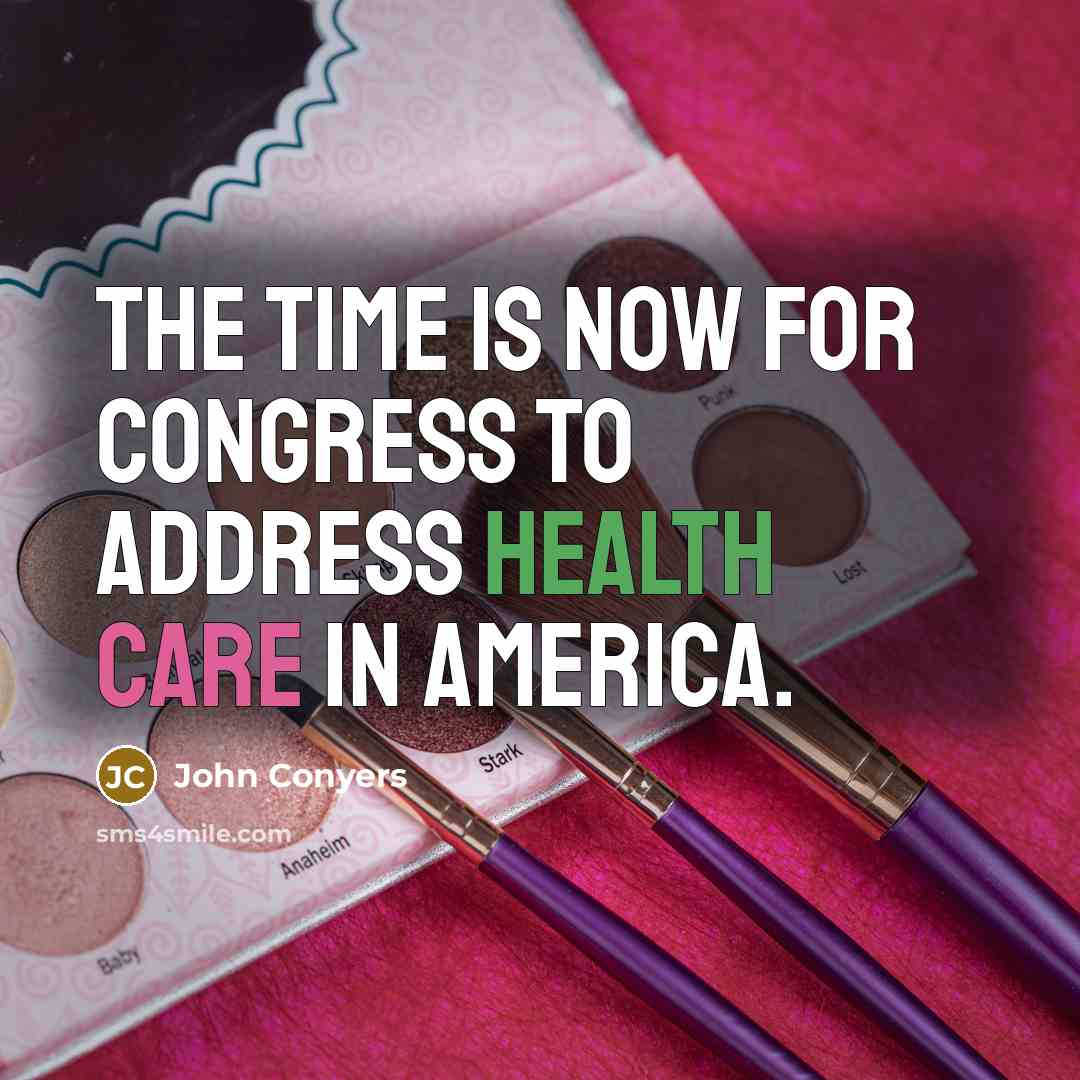 “The time is now for Congress to address health care…” quote by John Conyers