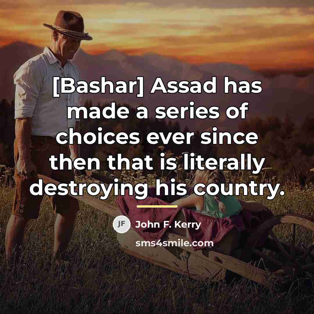 “[Bashar] Assad has made a series of choices ever since…” quote by John F. Kerry