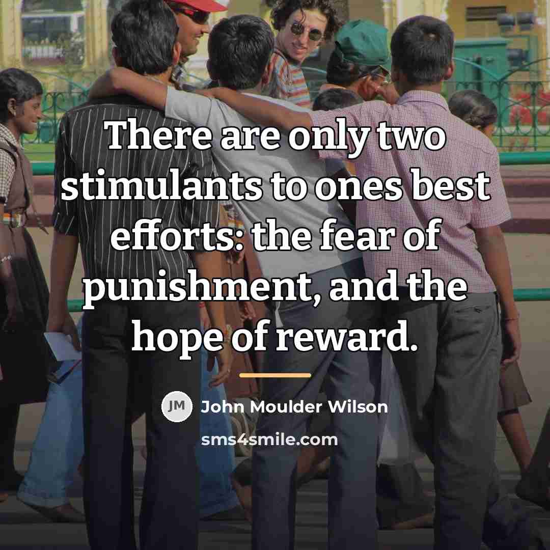 “There are only two stimulants to ones best efforts: the…” quote by John Moulder Wilson