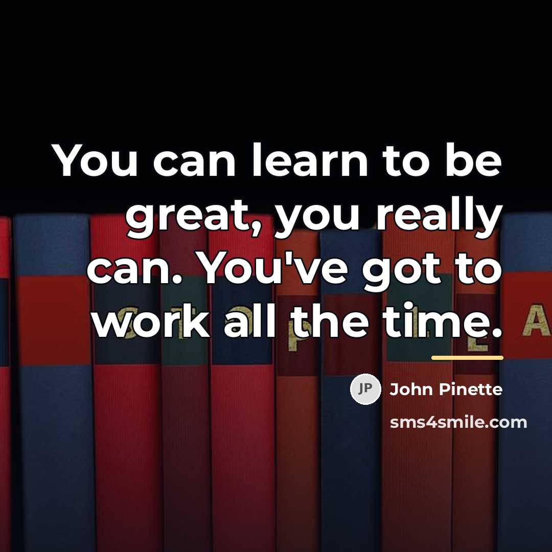 “You can learn to be great, you really can. You've…” quote by John Pinette
