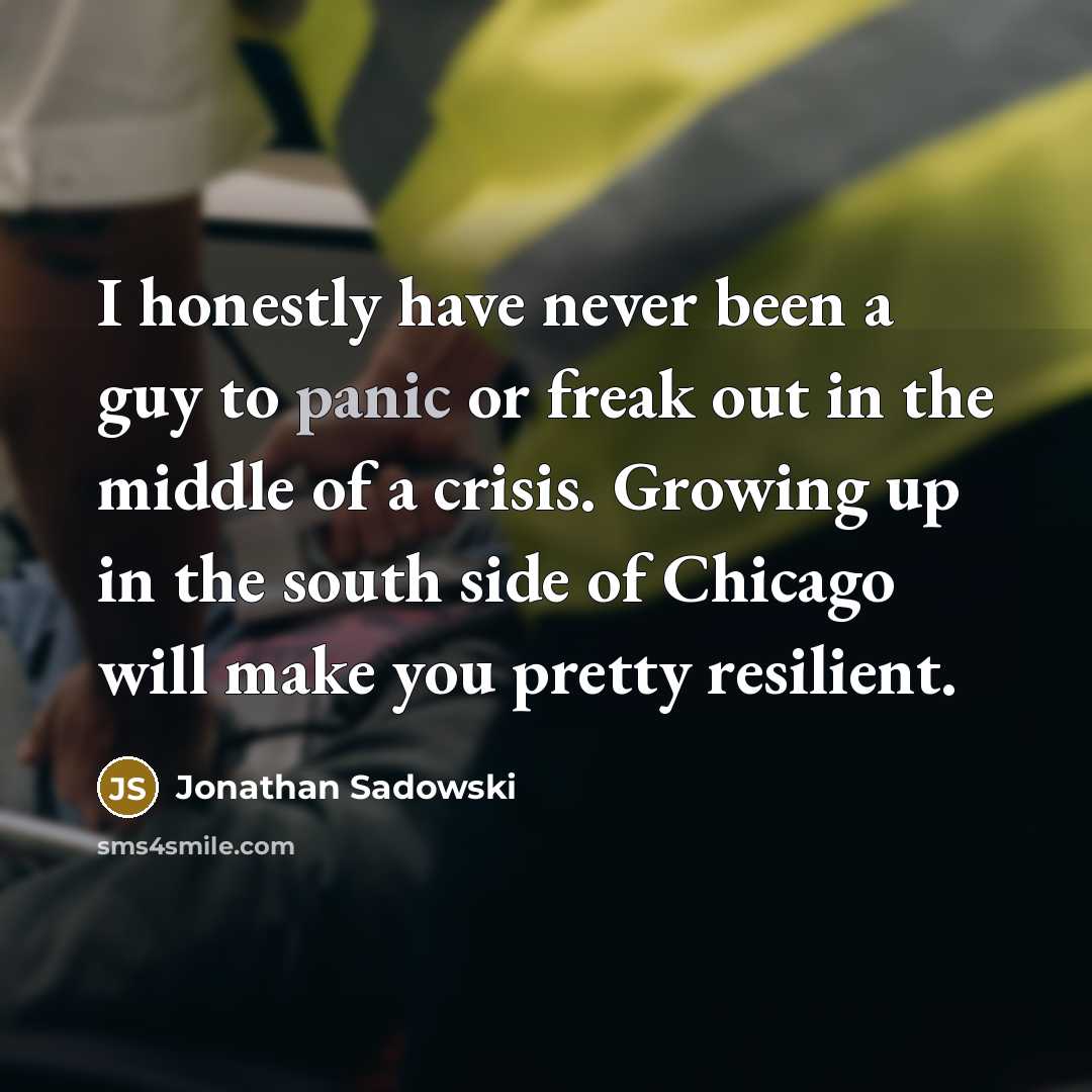 “I honestly have never been a guy to panic or…” quote by Jonathan Sadowski